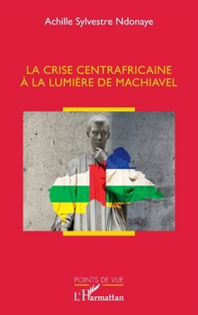 Paperback La crise centrafricaine à la lumière de Machiavel [French] Book