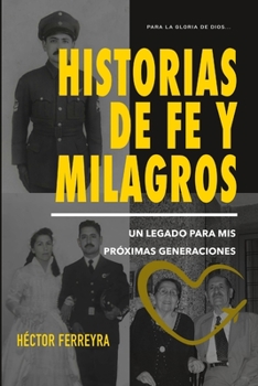 Paperback Historias de fe y milagros: Un legado para mis pr?ximas generaciones [Spanish] Book