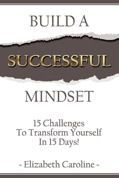 Paperback Build A Successful Mindset: 15 Challenges To Transform Yourself In 15 Days! Book