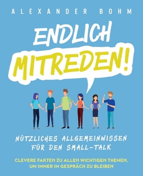 Paperback Endlich mitreden!: Nützliches Allgemeinwissen für den Small-Talk. Clevere Fakten zu allen wichtigen Themen, um immer im Gespräch zu bleib [Germanic] Book