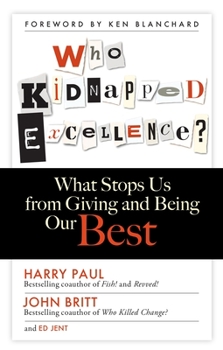 Hardcover Who Kidnapped Excellence?: What Stops Us from Giving and Being Our Best Book