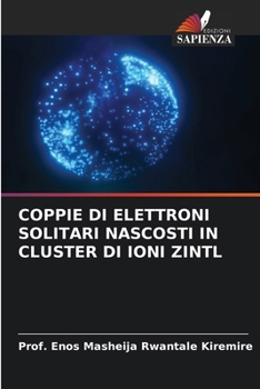 Coppie Di Elettroni Solitari Nascosti in Cluster Di Ioni Zintl (Italian Edition)