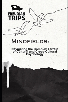 Mindfields: Navigating the Complex Terrain of Cultural and Cross-Cultural Psychology