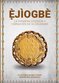 Paperback Ẹ̀JÌOGBÈ - La primera energía y vibración de Olódùmarè [Spanish] Book