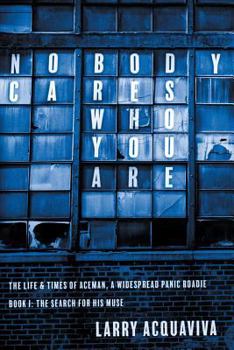 Paperback Nobody Cares Who You Are: Book I: The Life & Times of Aceman, A Widespread Panic Roadie Book