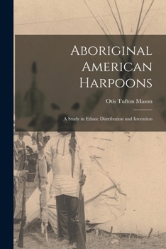 Paperback Aboriginal American Harpoons: A Study in Ethnic Distribution and Invention Book