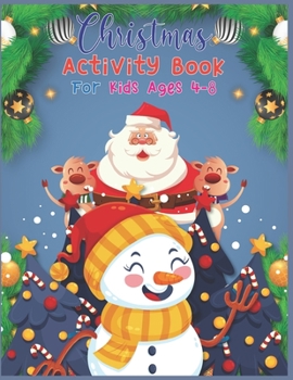Christmas Activity Book For Kids Ages 4-8: A Fun Kid Workbook Game For Learning, Coloring, Dot To Dot, Copy Image, Mazes, Mathematical Mazes and More