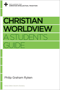 Christian Worldview: A Student's Guide - Book  of the Reclaiming the Christian Intellectual Tradition