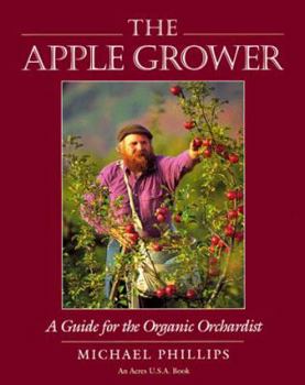 Paperback The Apple Grower: A Guide for the Organic Orchardist Book