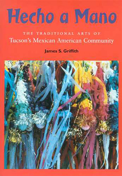 Paperback Hecho a Mano: The Traditional Arts of Tucson's Mexican American Community Book