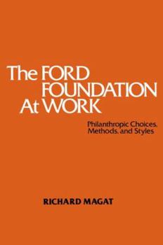 Paperback The Ford Foundation at Work: Philanthropic Choices, Methods and Styles Book