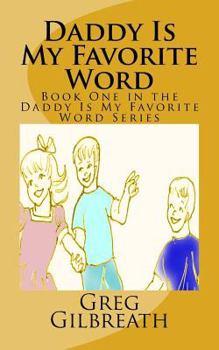Paperback Daddy Is My Favorite Word: Book One in the Daddy Is My Favorite Word Series Book