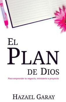 Paperback El Plan de Dios: Para Emprender Tu Negocio, Ministerio o Proyecto [Spanish] Book