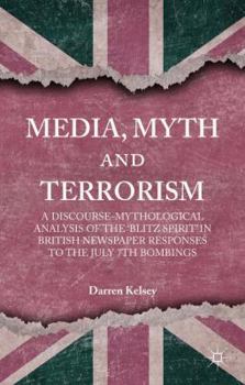 Hardcover Media, Myth and Terrorism: A Discourse-Mythological Analysis of the 'Blitz Spirit' in British Newspaper Responses to the July 7th Bombings Book