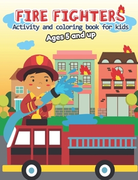 Paperback Fire fighter Activity and Coloring Book for kids Ages 5 and up: Filled with Fun Activities, Word Searches, Coloring Pages, Dot to dot, Mazes for Toddl Book