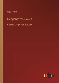 La légende des siècles: Histoire-Les petites épopées