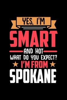 Paperback Yes, I'm Smart And Hot What Do You Except I'm From Spokane: Dot Grid 6x9 Dotted Bullet Journal and Notebook and gift for proud Spokane patriots Book