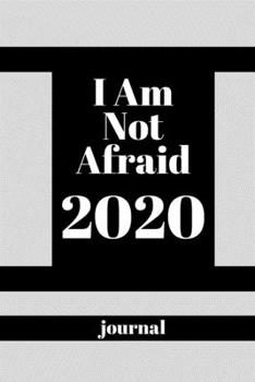 I Am Not Afraid .2020 journal: 2020 notebook,Lined notebook 120 pages matte cover different designs with colors .lined journal