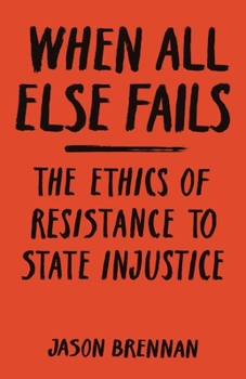 Hardcover When All Else Fails: The Ethics of Resistance to State Injustice Book