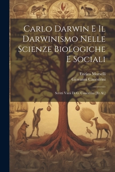 Paperback Carlo Darwin E Il Darwinismo Nelle Scienze Biologiche E Sociali: Scritti Varii Di G. Canestrini [et Al.] [Italian] Book