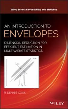 Hardcover An Introduction to Envelopes: Dimension Reduction for Efficient Estimation in Multivariate Statistics Book