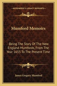 Paperback Mumford Memoirs: Being The Story Of The New England Mumfords, From The Year 1655 To The Present Time Book