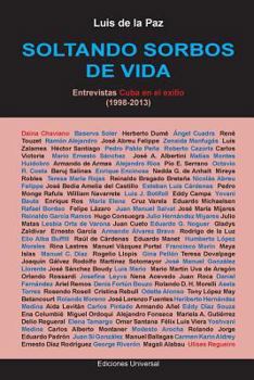 Paperback SOLTANDO SORBOS DE VIDA. Entrevistas Cuba en el exilio (1998-2013) [Spanish] [Large Print] Book