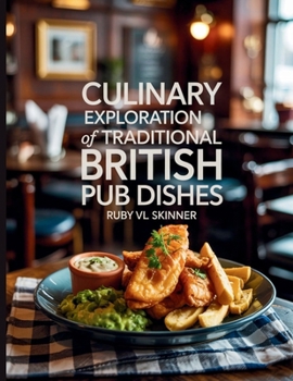 Paperback Culinary Exploration of Traditional British Pub Dishes - Ruby VL Skinner Book