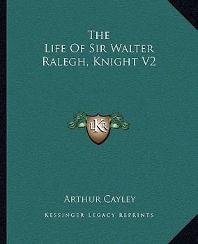 Paperback The Life Of Sir Walter Ralegh, Knight V2 Book