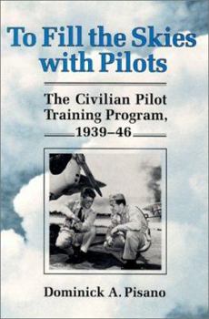Hardcover To Fill the Skies with Pilots: The Civilian Pilot Training Program, 1939-46 Book