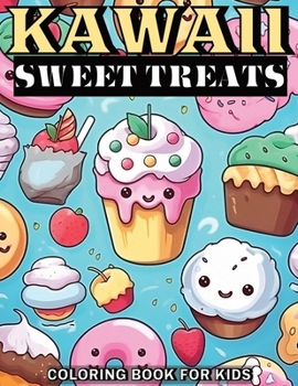 Paperback Kawaii Sweet Treats Coloring Book for Kids: 50 Cute & Easy to Color Cupcakes, Ice Creams, Cakes, Donuts, Candies and Much More Book