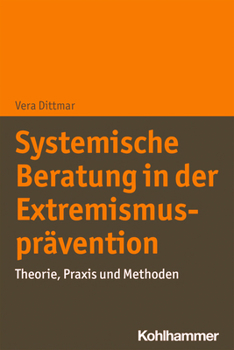 Paperback Systemische Beratung in Der Extremismuspravention: Theorie, PRAXIS Und Methoden [German] Book