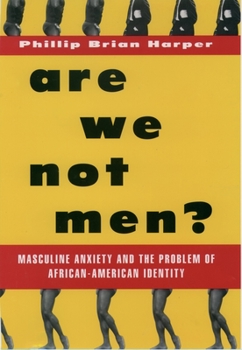 Paperback Are We Not Men?: Masculine Anxiety and the Problem of African-American Identity Book