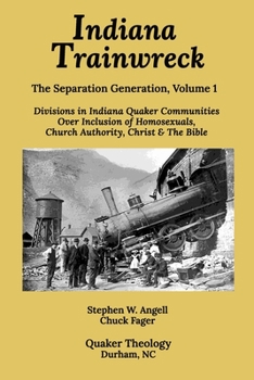 Paperback Indiana Trainwreck: Divisions in Indiana Quaker Communities Over Inclusion of Homosexuals, Church Authority, Christ & The Bible 2008-2013 Book