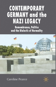 Contemporary Germany and the Nazi Legacy: Remembrance, Politics and the Dialectic of Normality (New Perspectives in German Studies) - Book  of the New Perspectives in German Political Studies