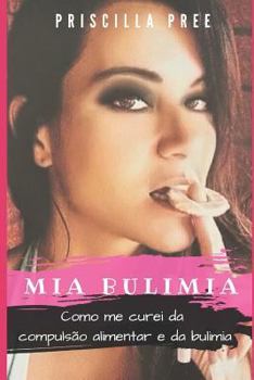 Paperback Mia Bulimia: Como me curei da compulsão alimentar e da bulimia [Portuguese] Book