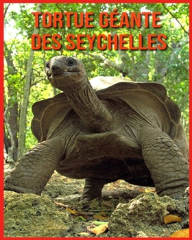 Paperback Tortue G?ante des Seychelles: Livre pour Enfants Images & Informations Etonnantes Concernant les Tortue G?ante des Seychelles [French] Book