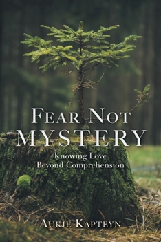 Paperback Fear Not Mystery: Knowing Love Beyond Comprehension Book