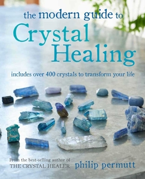 Paperback The Modern Guide to Crystal Healing: Includes Over 400 Crystals to Transform Your Life Book