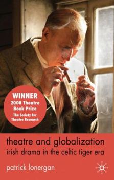 Paperback Theatre and Globalization: Irish Drama in the Celtic Tiger Era Book