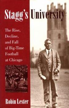 Stagg's University: The Rise, Decline, and Fall of Big-Time Football at Chicago (Sport and Society) - Book  of the Sport and Society