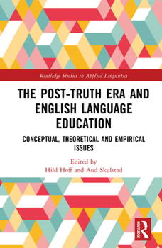 Hardcover The Post-Truth Era and English Language Education: Conceptual, Theoretical and Empirical Issues Book