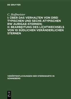 Hardcover I: Über Das Verhalten Von Drei Typischen Und Sechs Atypischen Rw Aurigae-Sternen; II: Bearbeitung Des Lichtwechsels Von 10 Südlichen Veränderlichen St [German] Book