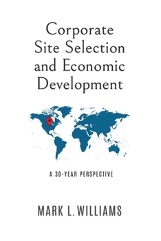 Paperback Corporate Site Selection and Economic Development: A 30-Year Perspective Book
