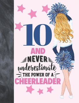 10 And Never Underestimate The Power Of A Cheerleader: Cheerleading Gift For Girls 10 Years Old - College Ruled Composition Writing School Notebook To Take Classroom Teachers Notes