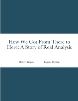 Paperback How We Got From There to Here: A Story of Real Analysis Book