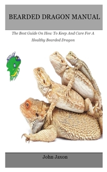 Paperback Bearded dragon: The Best Guide On How To Keep And Care For A Healthy Bearded Dragon Book