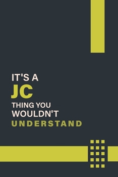 IT'S A JC THING YOU WOULDN'T UNDERSTAND: Lined Notebook / Journal Gift, 6x9, Soft Cover, 120 Pages, Glossy Finish