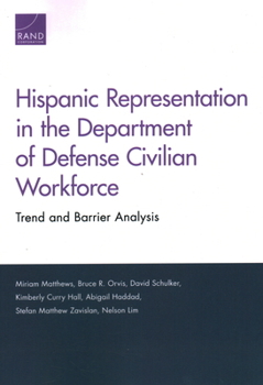 Paperback Hispanic Representation in the Department of Defense Civilian Workforce: Trend and Barrier Analysis Book