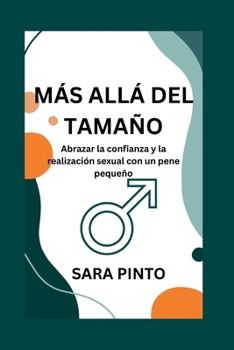 Paperback Más Allá del Tamaño: Abrazar la confianza y la realización sexual con un pene pequeño [Spanish] Book